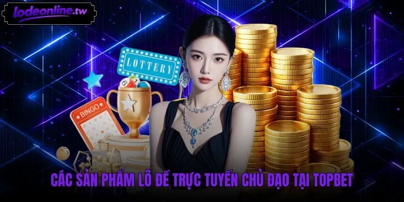Danh mục xổ số ba miền và siêu tốc tại Topbet