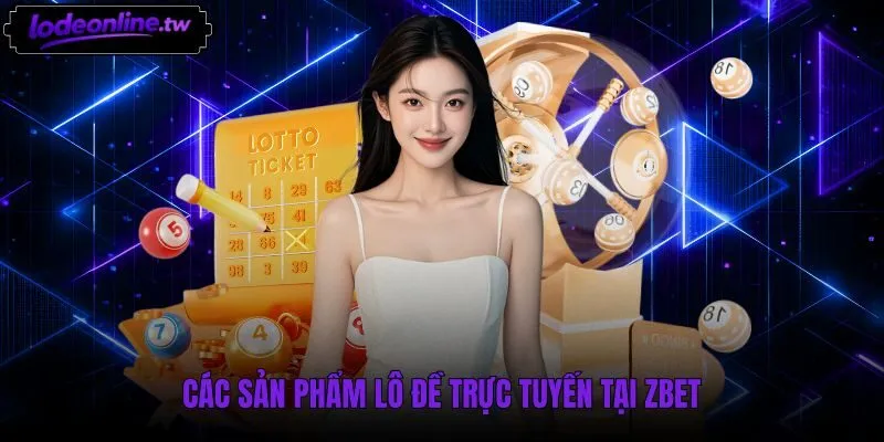 Các hình thức cược lô đề trực tuyến phổ biến tại Zbet