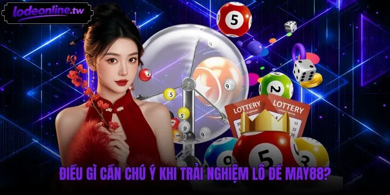 Quy trình chốt vé và lưu ý khung giờ cược May88