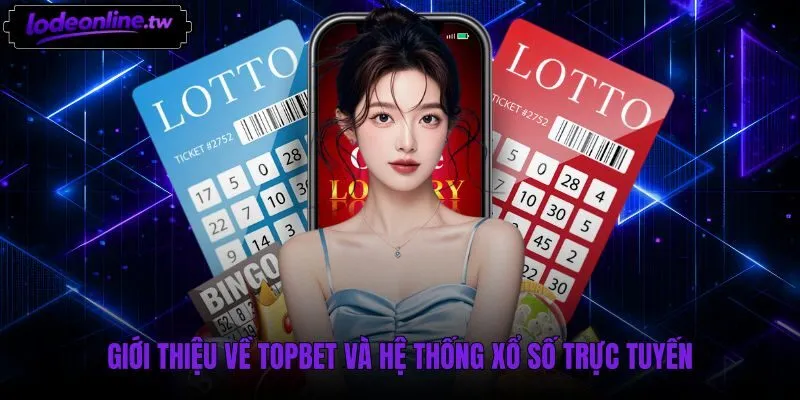 Cấu trúc giao diện và sảnh xổ số trực tuyến Topbet