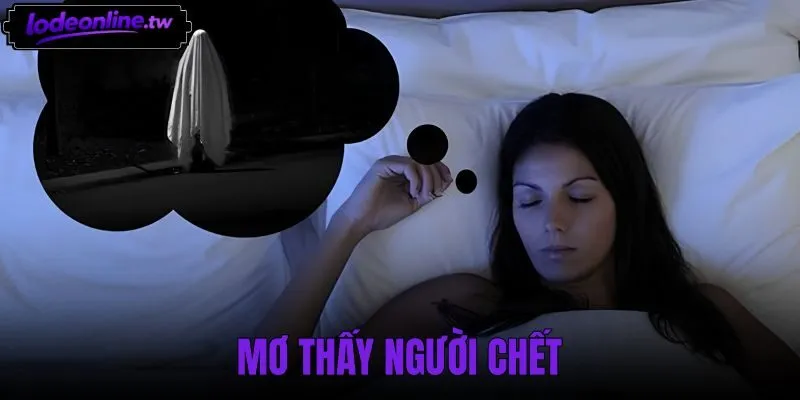 Mơ Thấy Người Chết Điềm Báo Gì - Tra Cứu Bộ Số May Mắn