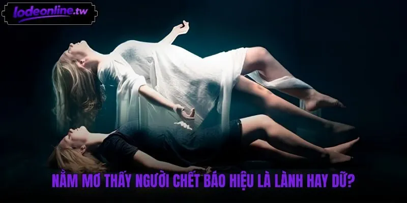 Điềm báo lành và tâm lý khi mơ thấy người chết