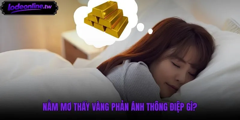 Ý nghĩa tâm lý và điềm báo khi mơ thấy vàng