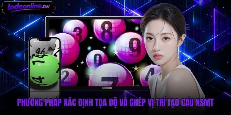 Tọa độ ghép vị trí chuẩn khi soi cầu XSMT hàng ngày
