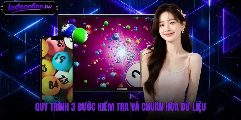 Các bước kiểm tra dữ liệu dàn đề 36 số chuẩn xác