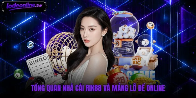Hồ sơ thương hiệu Rik88 và sảnh lô đề trực tuyến